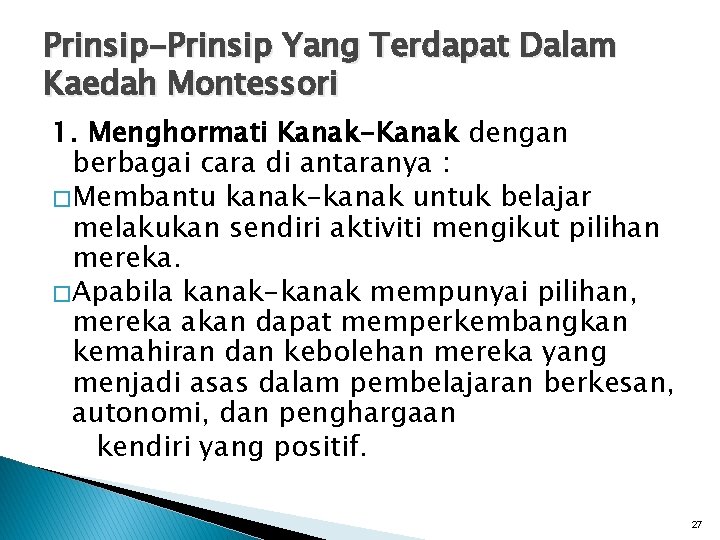 Prinsip-Prinsip Yang Terdapat Dalam Kaedah Montessori 1. Menghormati Kanak-Kanak dengan berbagai cara di antaranya