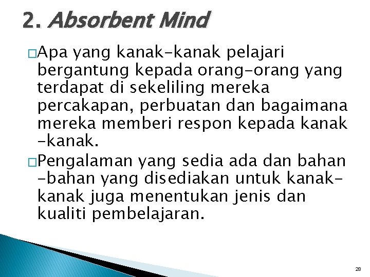 2. Absorbent Mind �Apa yang kanak-kanak pelajari bergantung kepada orang-orang yang terdapat di sekeliling
