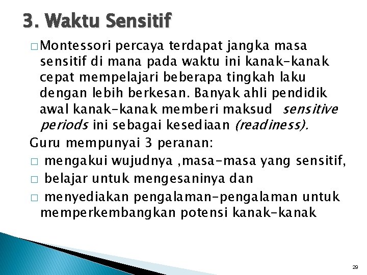 3. Waktu Sensitif � Montessori percaya terdapat jangka masa sensitif di mana pada waktu