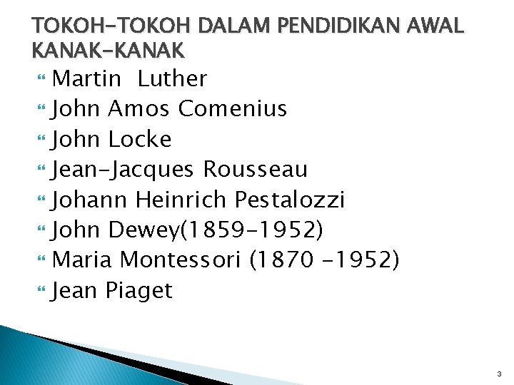 TOKOH-TOKOH DALAM PENDIDIKAN AWAL KANAK-KANAK Martin Luther John Amos Comenius John Locke Jean-Jacques Rousseau