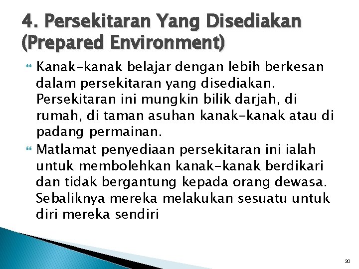 4. Persekitaran Yang Disediakan (Prepared Environment) Kanak-kanak belajar dengan lebih berkesan dalam persekitaran yang