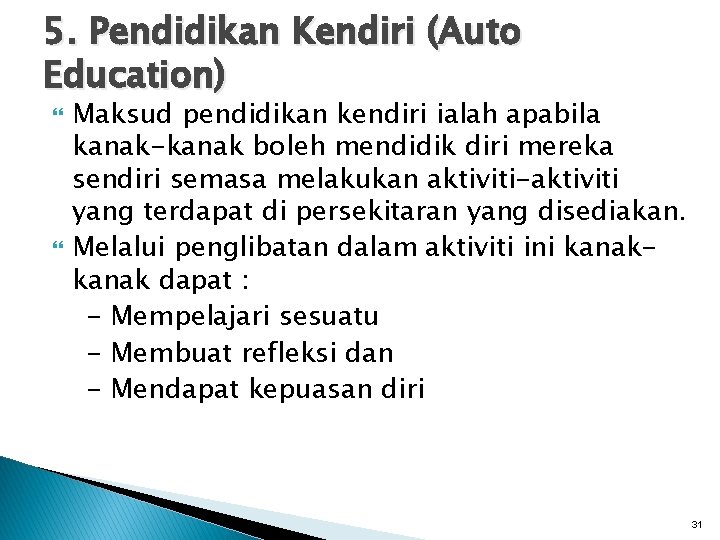 5. Pendidikan Kendiri (Auto Education) Maksud pendidikan kendiri ialah apabila kanak-kanak boleh mendidik diri