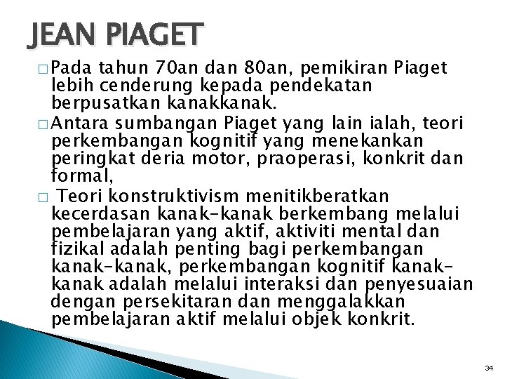 JEAN PIAGET � Pada tahun 70 an dan 80 an, pemikiran Piaget lebih cenderung