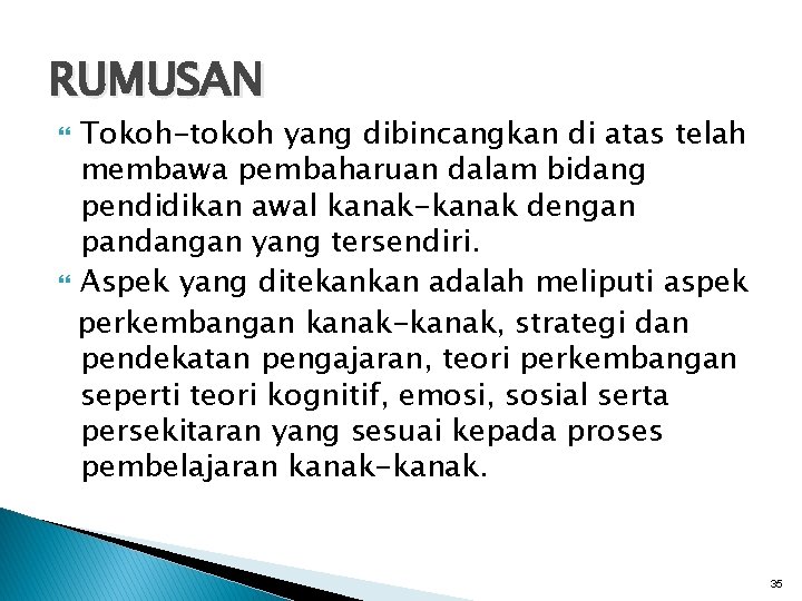 RUMUSAN Tokoh-tokoh yang dibincangkan di atas telah membawa pembaharuan dalam bidang pendidikan awal kanak-kanak