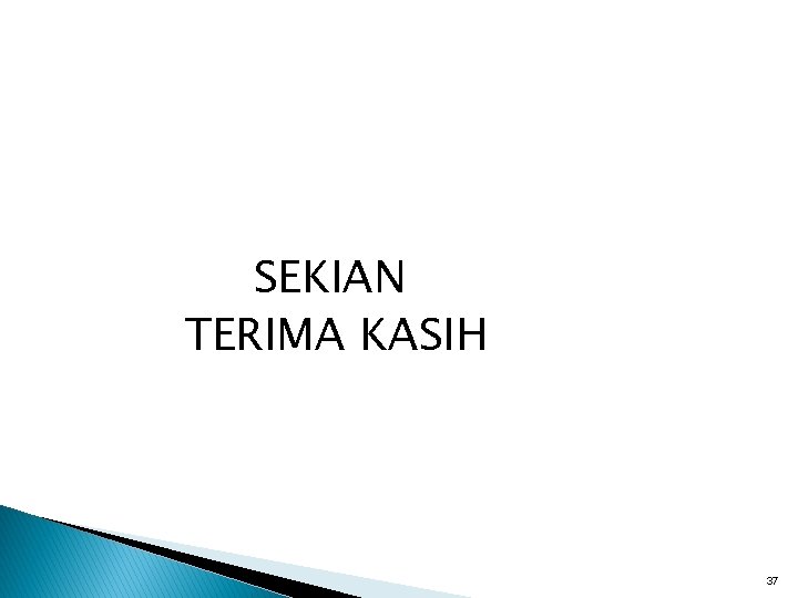 SEKIAN TERIMA KASIH 37 