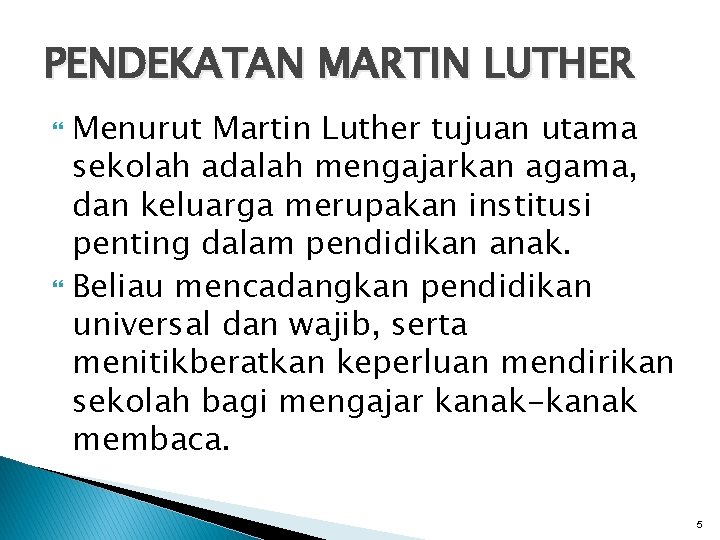 PENDEKATAN MARTIN LUTHER Menurut Martin Luther tujuan utama sekolah adalah mengajarkan agama, dan keluarga