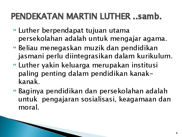 PENDEKATAN MARTIN LUTHER. . samb. Luther berpendapat tujuan utama persekolahan adalah untuk mengajar agama.