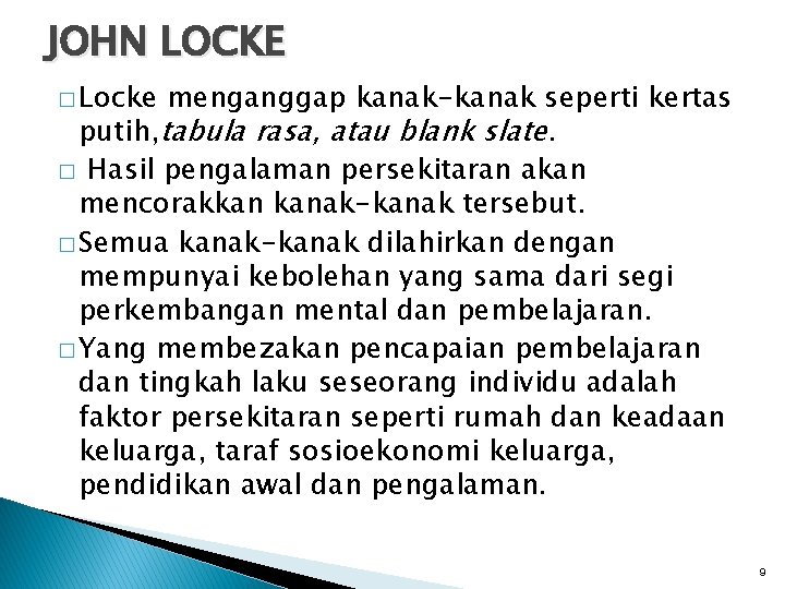 JOHN LOCKE � Locke menganggap kanak-kanak seperti kertas putih, tabula rasa, atau blank slate.