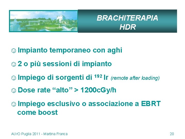 BRACHITERAPIA HDR ☺Impianto temporaneo con aghi ☺ 2 o più sessioni di impianto ☺Impiego