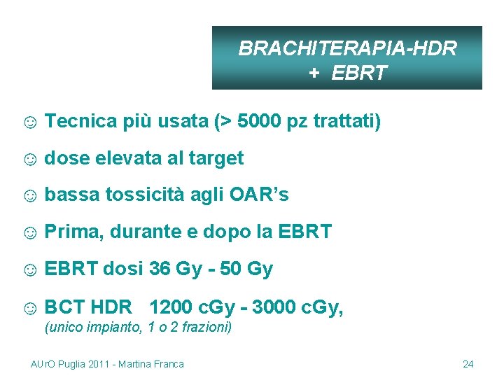 BRACHITERAPIA-HDR + EBRT ☺ Tecnica più usata (> 5000 pz trattati) ☺ dose elevata