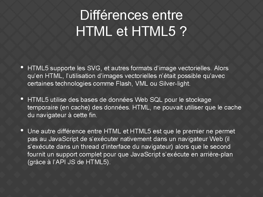 Différences entre HTML et HTML 5 ? • HTML 5 supporte les SVG, et