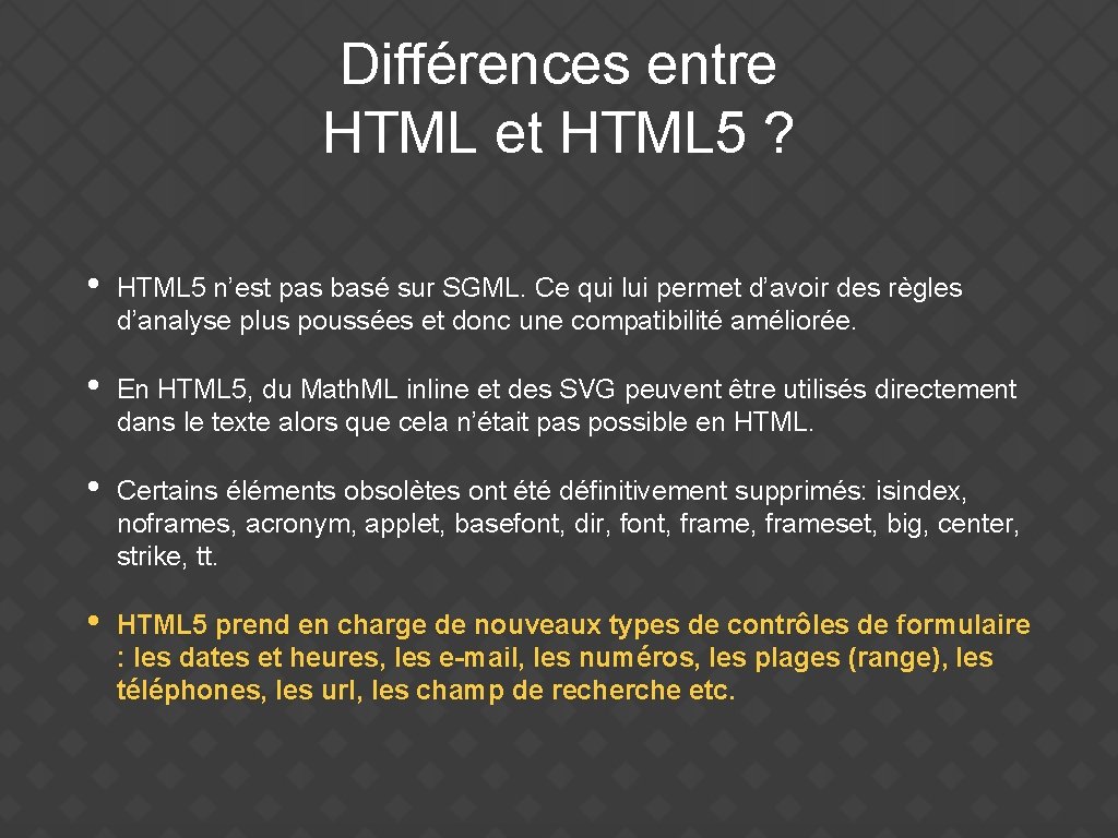 Différences entre HTML et HTML 5 ? • HTML 5 n’est pas basé sur