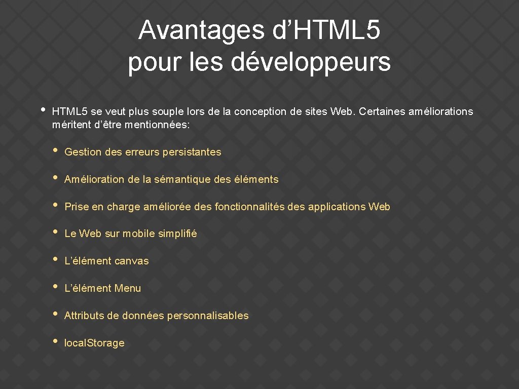 Avantages d’HTML 5 pour les développeurs • HTML 5 se veut plus souple lors