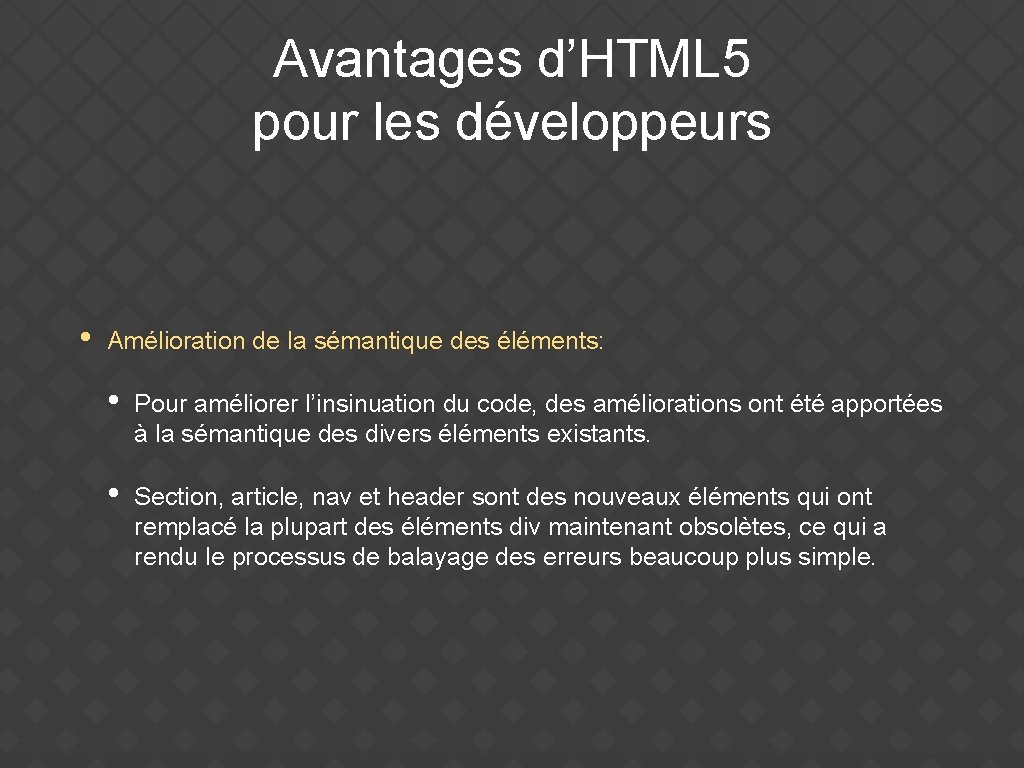 Avantages d’HTML 5 pour les développeurs • Amélioration de la sémantique des éléments: •