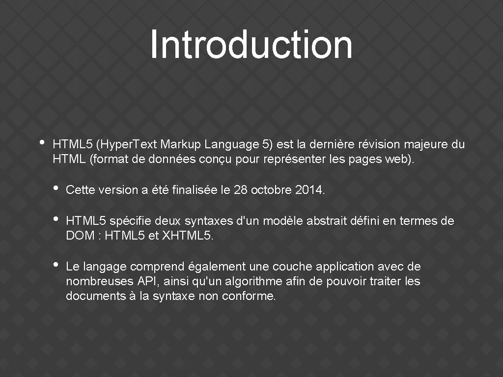 Introduction • HTML 5 (Hyper. Text Markup Language 5) est la dernière révision majeure