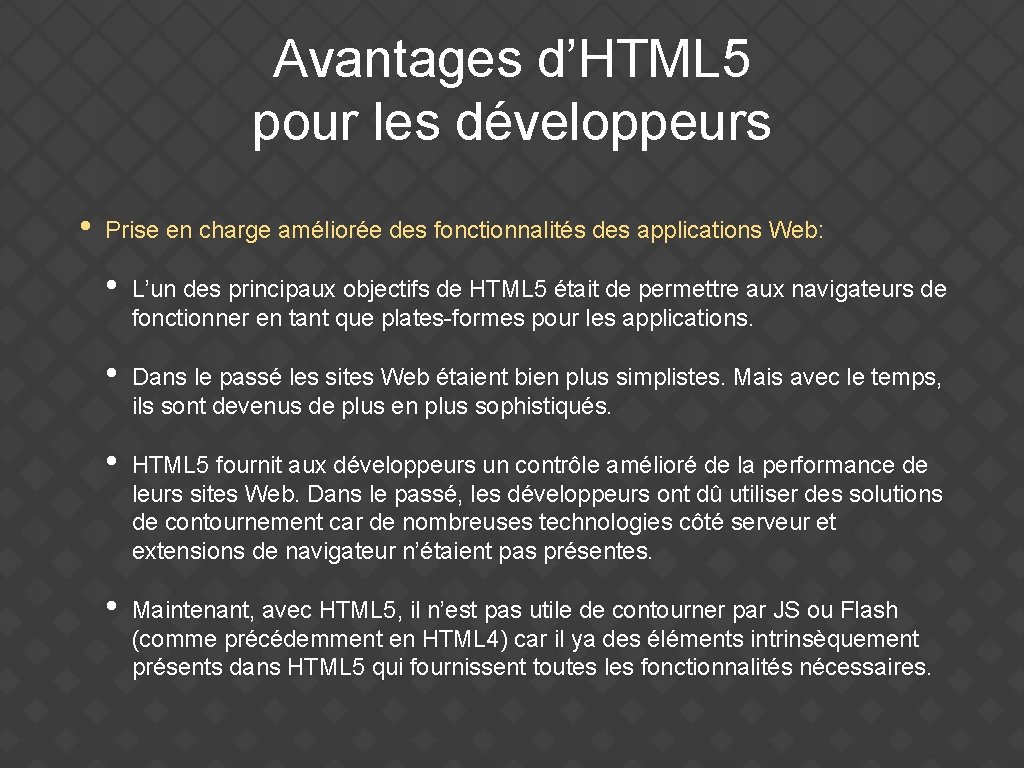 Avantages d’HTML 5 pour les développeurs • Prise en charge améliorée des fonctionnalités des