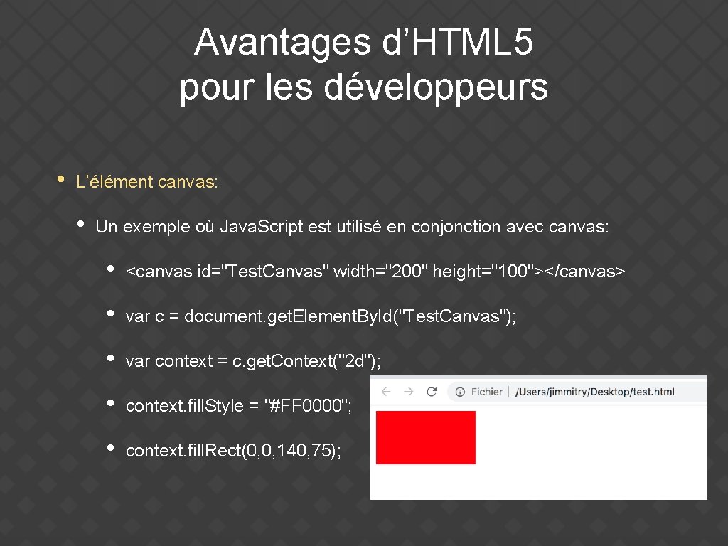 Avantages d’HTML 5 pour les développeurs • L’élément canvas: • Un exemple où Java.