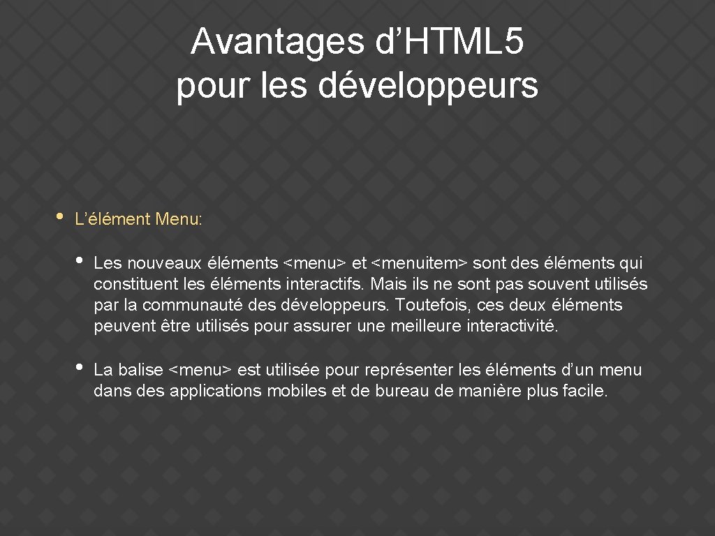 Avantages d’HTML 5 pour les développeurs • L’élément Menu: • Les nouveaux éléments <menu>