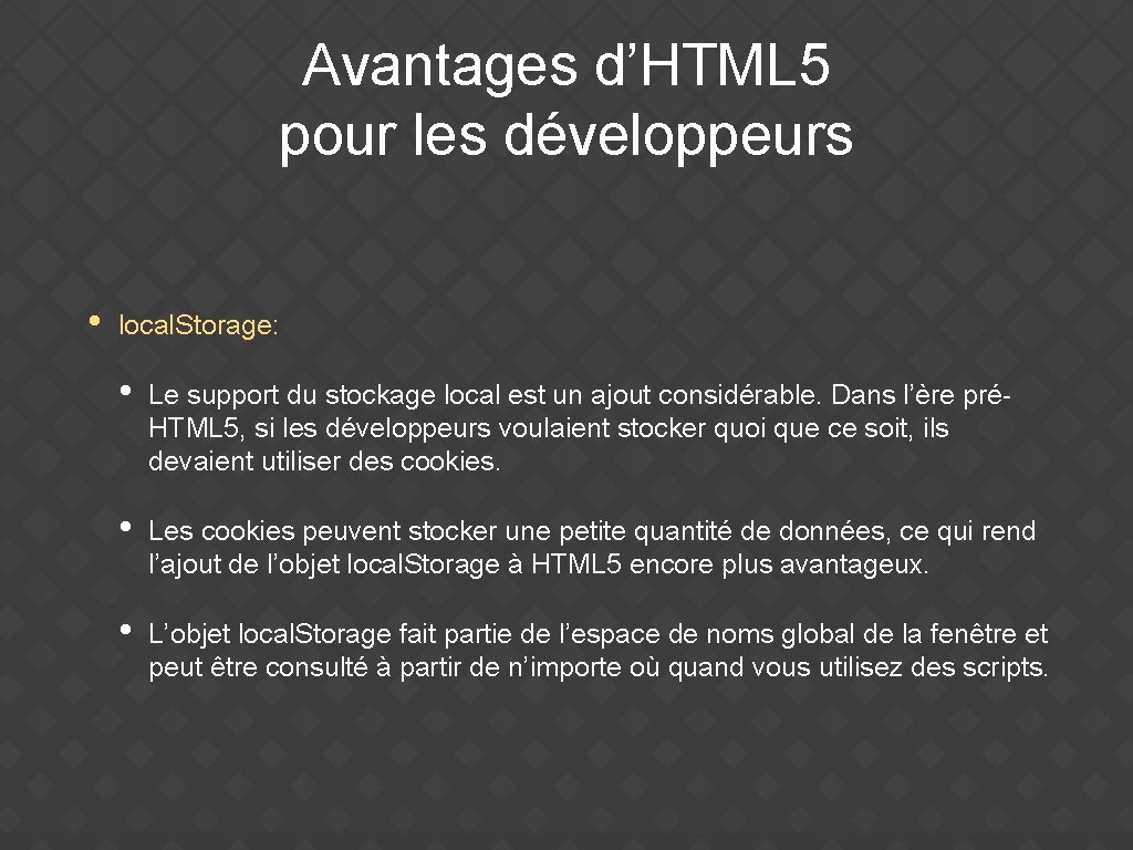 Avantages d’HTML 5 pour les développeurs • local. Storage: • Le support du stockage