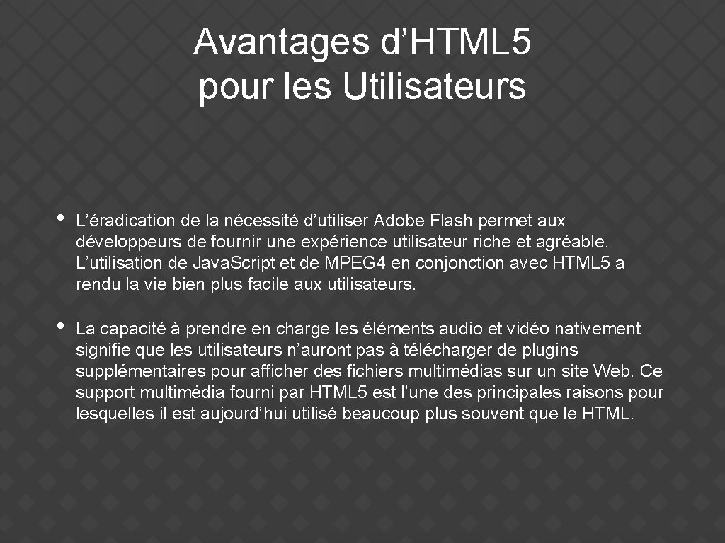 Avantages d’HTML 5 pour les Utilisateurs • L’éradication de la nécessité d’utiliser Adobe Flash