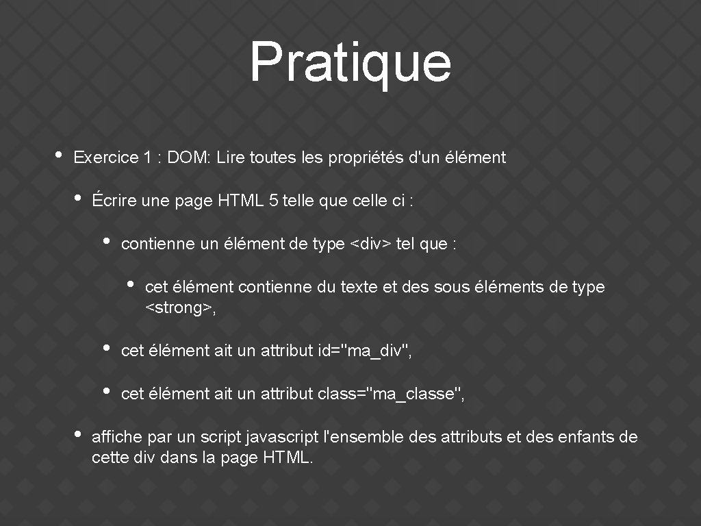 Pratique • Exercice 1 : DOM: Lire toutes les propriétés d'un élément • Écrire