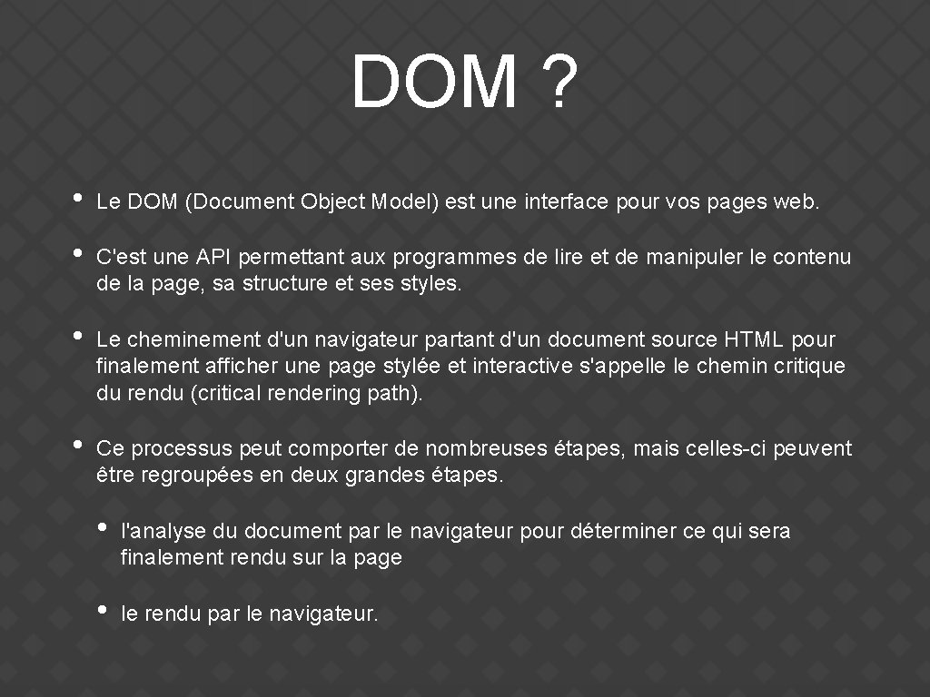 DOM ? • Le DOM (Document Object Model) est une interface pour vos pages