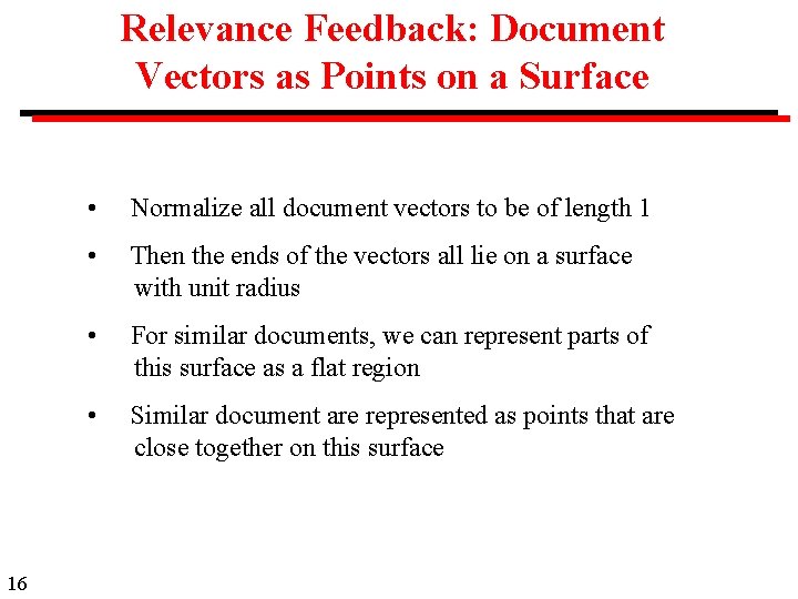 Relevance Feedback: Document Vectors as Points on a Surface 16 • Normalize all document