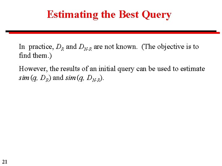 Estimating the Best Query In practice, DR and DN-R are not known. (The objective