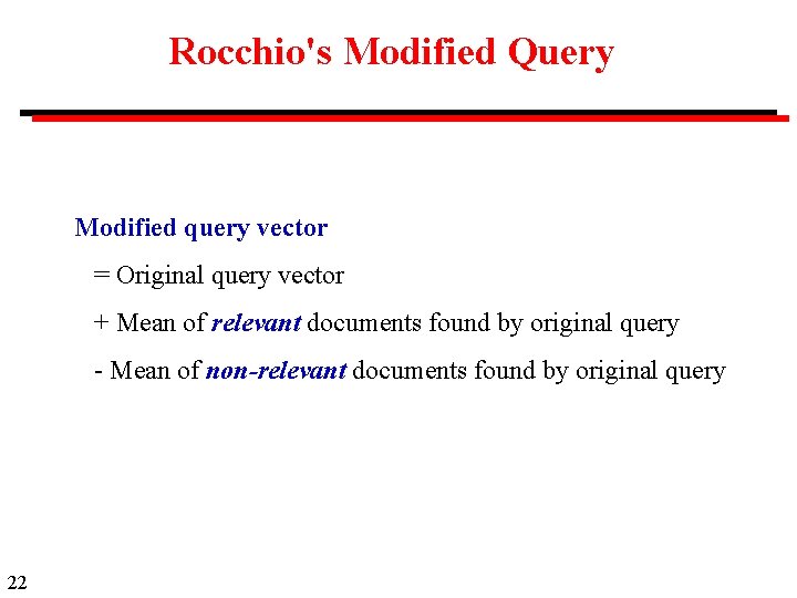 Rocchio's Modified Query Modified query vector = Original query vector + Mean of relevant