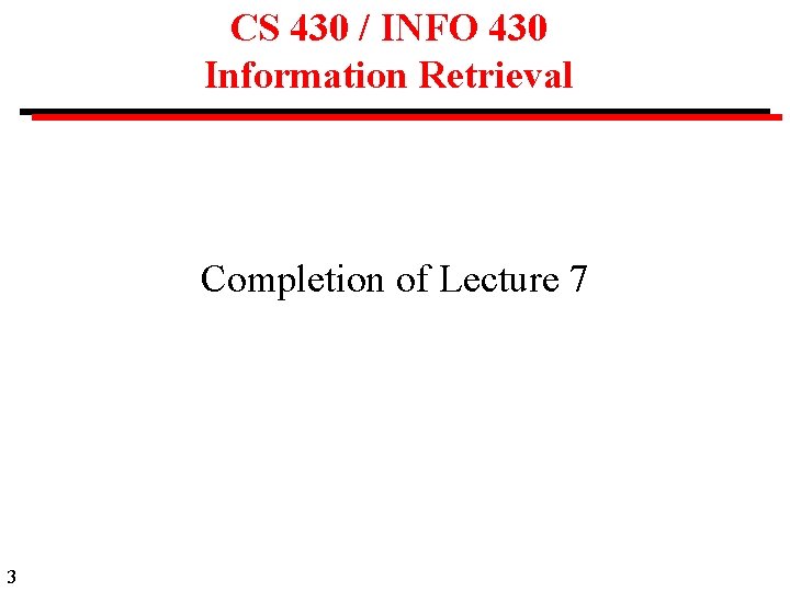 CS 430 / INFO 430 Information Retrieval Completion of Lecture 7 3 