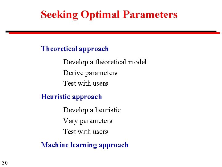 Seeking Optimal Parameters Theoretical approach Develop a theoretical model Derive parameters Test with users