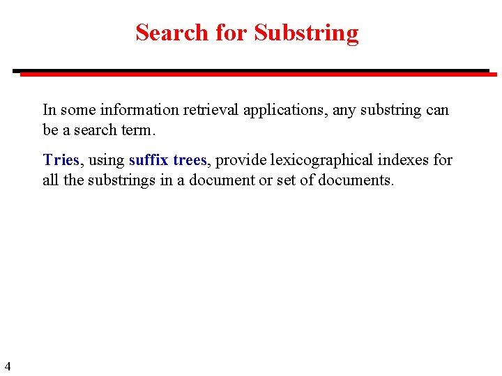 Search for Substring In some information retrieval applications, any substring can be a search