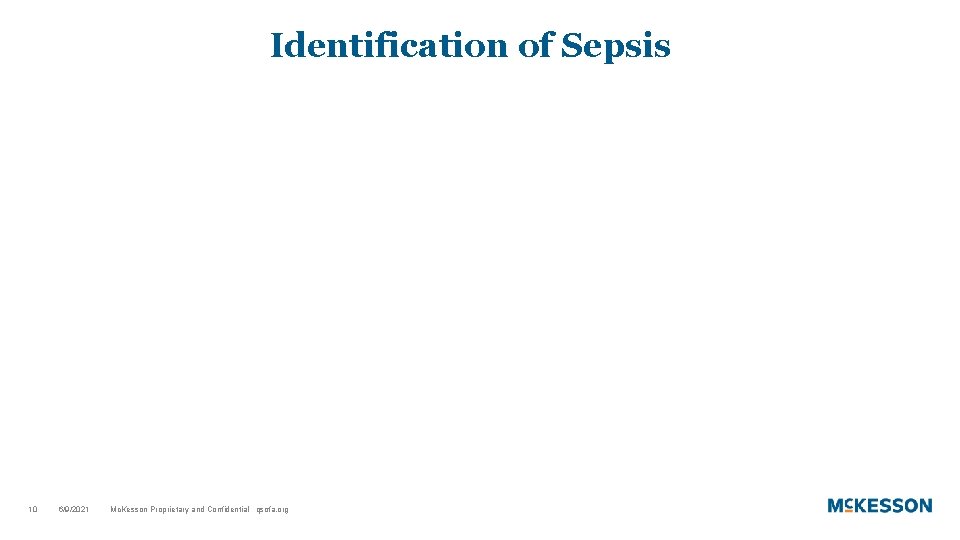 Identification of Sepsis 10 6/9/2021 Mc. Kesson Proprietary and Confidential qsofa. org 