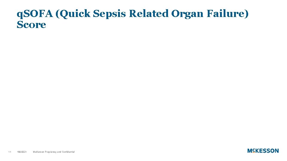 q. SOFA (Quick Sepsis Related Organ Failure) Score 11 6/9/2021 Mc. Kesson Proprietary and