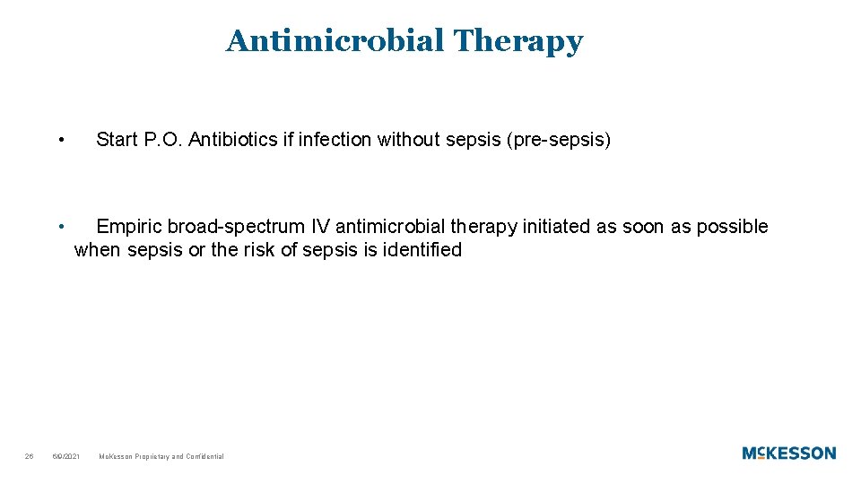 Antimicrobial Therapy • • 26 Start P. O. Antibiotics if infection without sepsis (pre-sepsis)