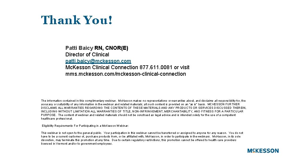 Thank You! Patti Baicy RN, CNOR(E) Director of Clinical patti. baicy@mckesson. com Mc. Kesson