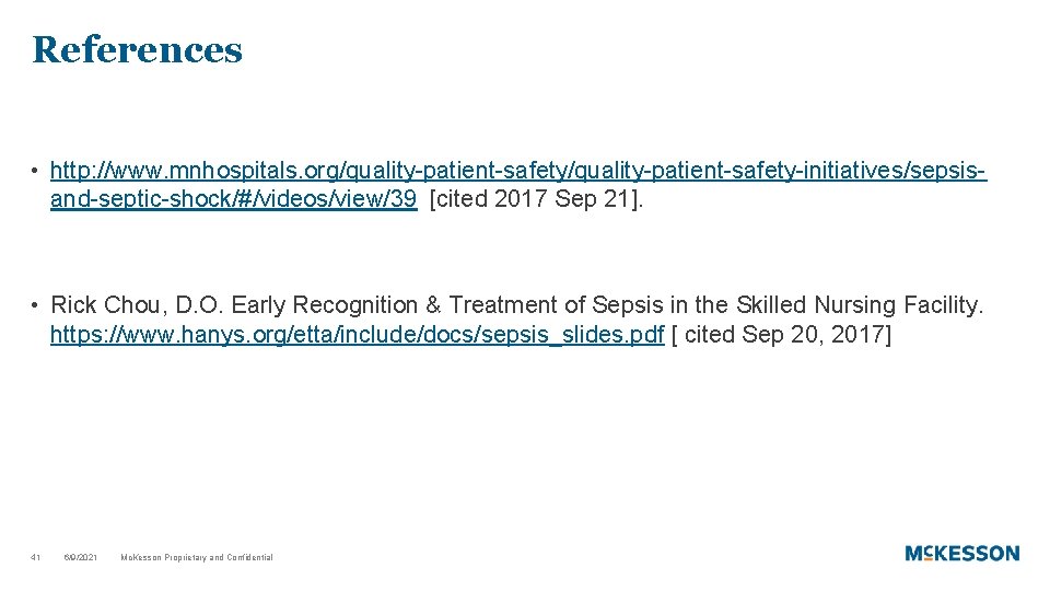 References • http: //www. mnhospitals. org/quality-patient-safety-initiatives/sepsisand-septic-shock/#/videos/view/39 [cited 2017 Sep 21]. • Rick Chou, D.