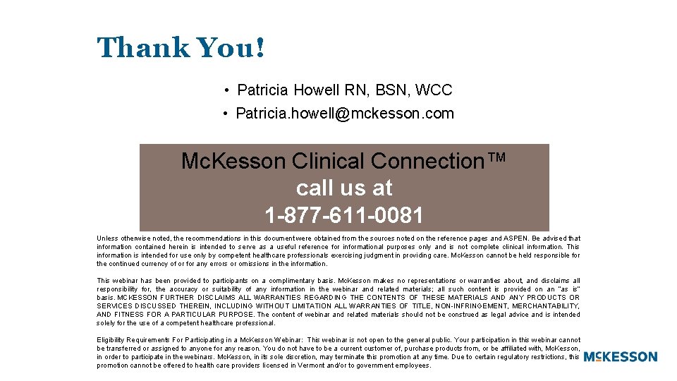 Thank You! • Patricia Howell RN, BSN, WCC • Patricia. howell@mckesson. com Mc. Kesson
