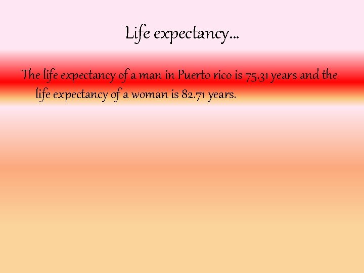 Life expectancy… The life expectancy of a man in Puerto rico is 75. 31
