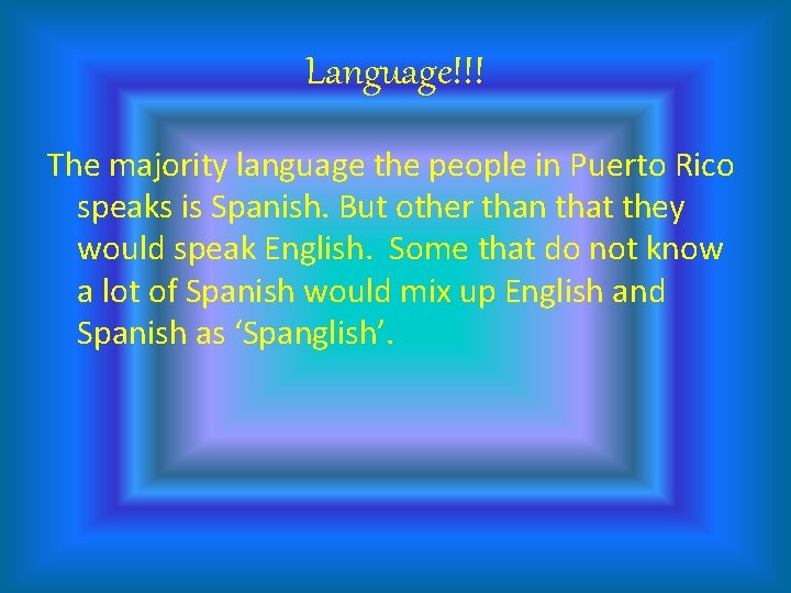 Language!!! The majority language the people in Puerto Rico speaks is Spanish. But other