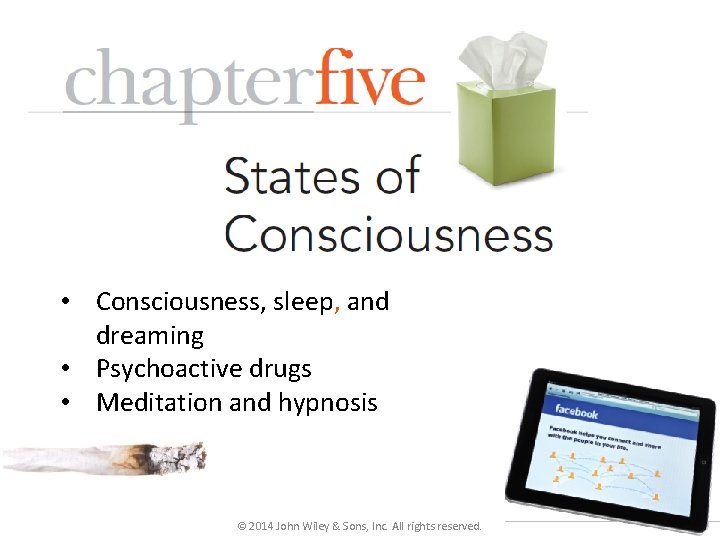  • Consciousness, sleep, and dreaming • Psychoactive drugs • Meditation and hypnosis ©