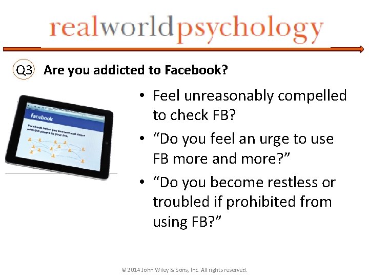 Q 3 Are you addicted to Facebook? • Feel unreasonably compelled to check FB?