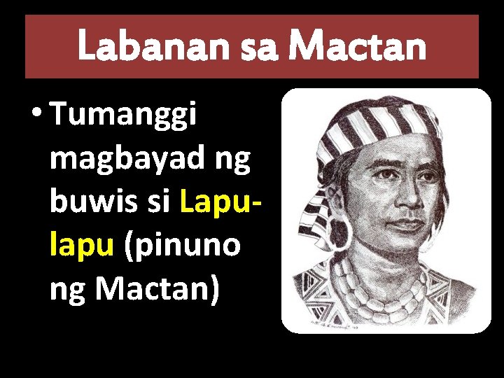 Labanan sa Mactan • Tumanggi magbayad ng buwis si Lapulapu (pinuno ng Mactan) 