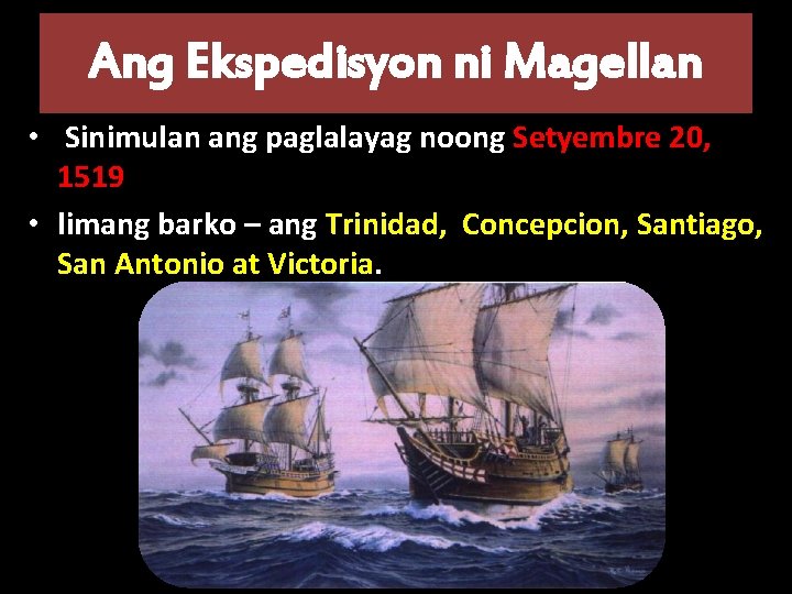 Ang Ekspedisyon ni Magellan • Sinimulan ang paglalayag noong Setyembre 20, 1519 • limang