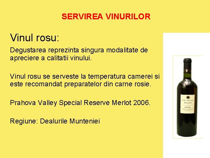SERVIREA VINURILOR Vinul rosu: Degustarea reprezinta singura modalitate de apreciere a calitatii vinului. Vinul