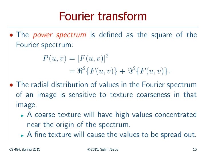 Fourier transform CS 484, Spring 2015 © 2015, Selim Aksoy 15 