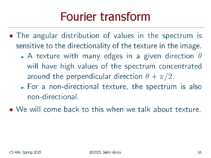 Fourier transform CS 484, Spring 2015 © 2015, Selim Aksoy 16 