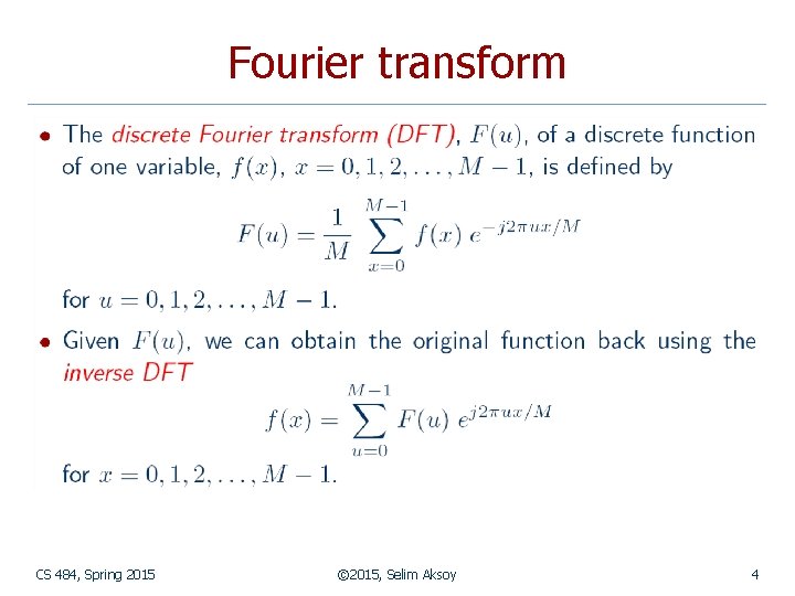 Fourier transform CS 484, Spring 2015 © 2015, Selim Aksoy 4 