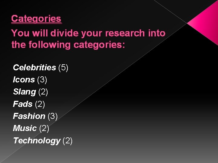 Categories You will divide your research into the following categories: Celebrities (5) Icons (3)