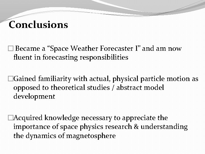 Conclusions � Became a “Space Weather Forecaster I” and am now fluent in forecasting